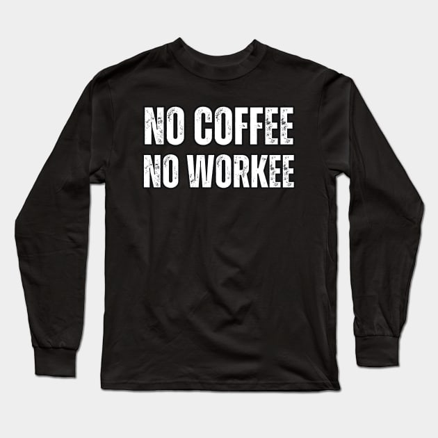 No Coffee No Workee Long Sleeve T-Shirt by Mary_Momerwids